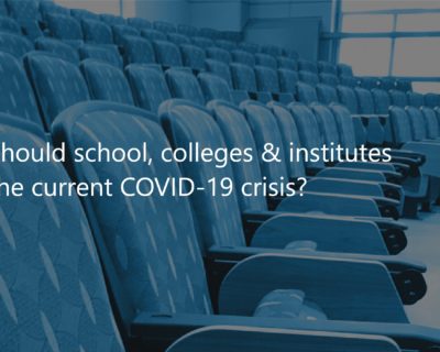 What should schools, colleges & institutes do in the current COVID-19 crisis?